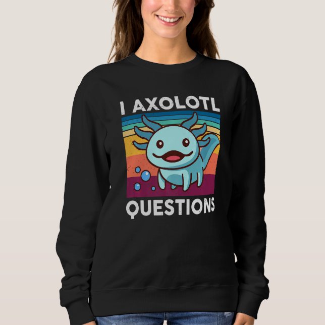 I Axolotl Questions  Kids Cute Axolotl Funny Retro Sweatshirt (Front)