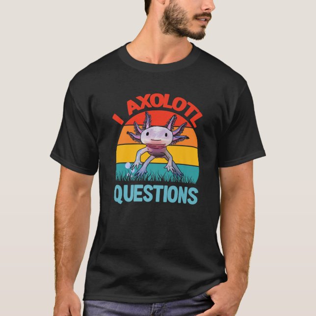 I Axolotl Questions Kids Youth Adults Cute Axolotl T-Shirt (Front)