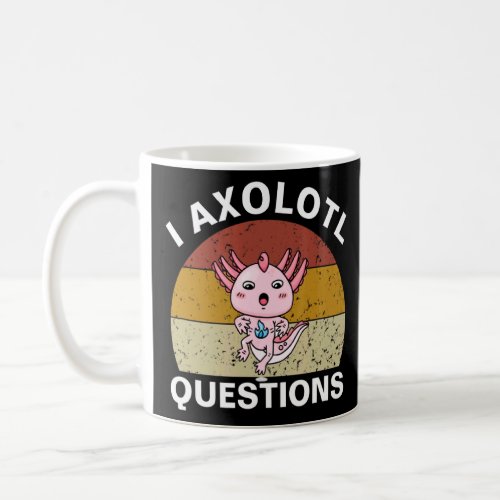 I Axolotl Questions Retro Cute Axolotl  Coffee Mug