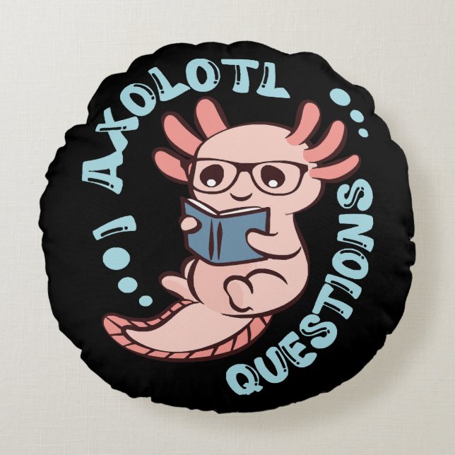 I Axolotl Questions Round Pillow (Front)