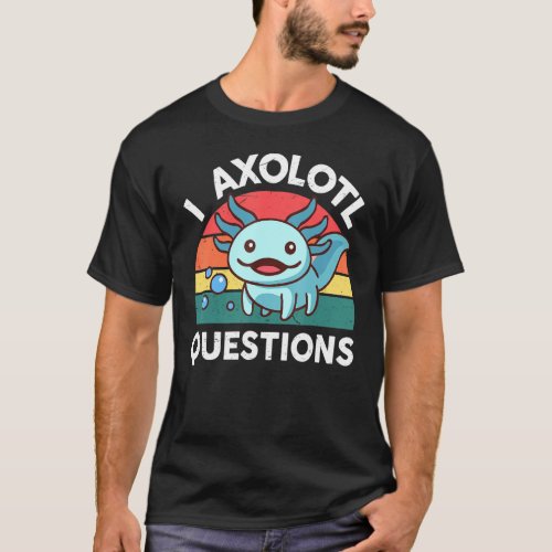 I Axolotl Questions Salamander Amphibian Cute Axol T_Shirt