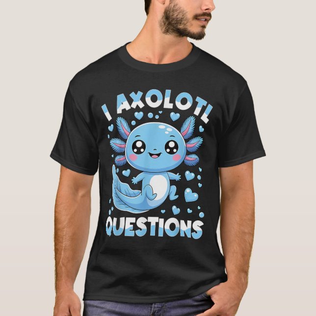 I Axolotl Questions Shirt Kids Axolotl Christmas  (Front)