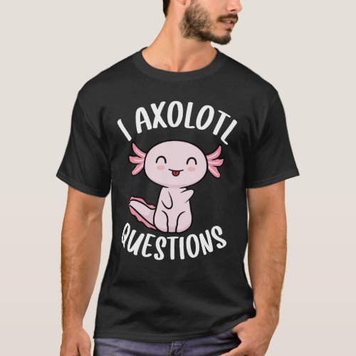 I Axolotl Questions Shirt Kids Cute Funny Axolotls