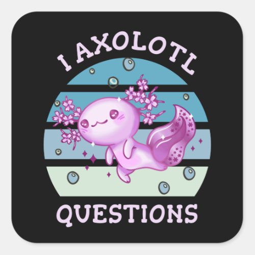 I axolotl questions square sticker