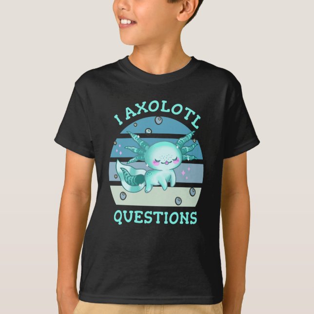 I axolotl questions T-Shirt (Front)