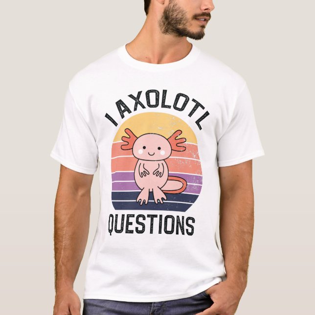 I Axolotl Questions T-Shirt (Front)