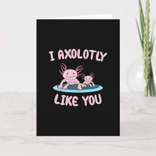 I axolotly like you card