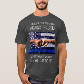 I back the blue and stand against racism  T-Shirt