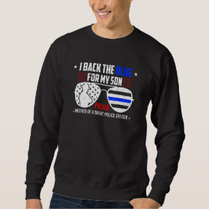 I Back The Blue For My Son Proud Police Officer S Sweatshirt