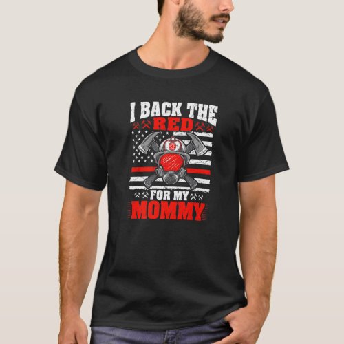 I Back The Red For My Mommy Proud Firefighter S Da T_Shirt