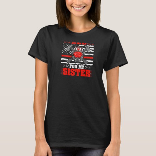 I Back The Red For My Sister Firefighter Proud Fir T_Shirt