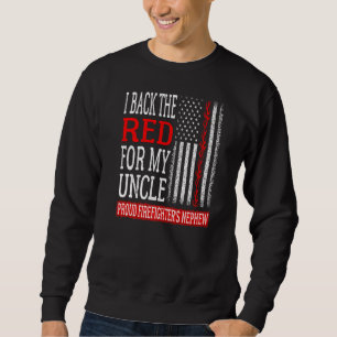 I Back The Red For My Uncle Firefighter's Nephew F Sweatshirt