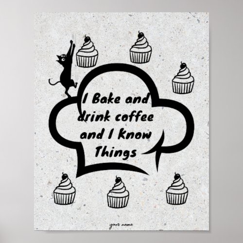 I Bake and drink coffee and I Know Things Poster