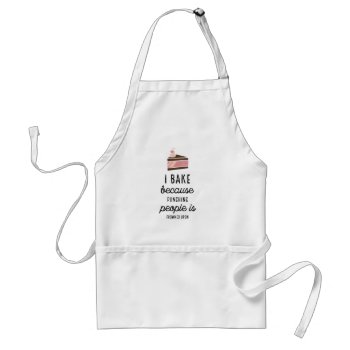 I Bake Because Funny White Aprons by online_store at Zazzle