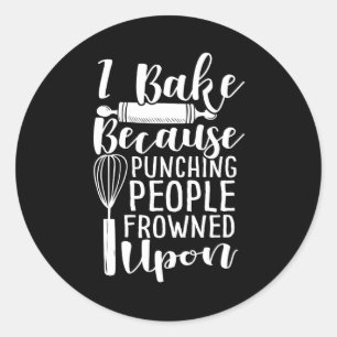 I Bake Because Punching People Frowned Upon Classic Round Sticker