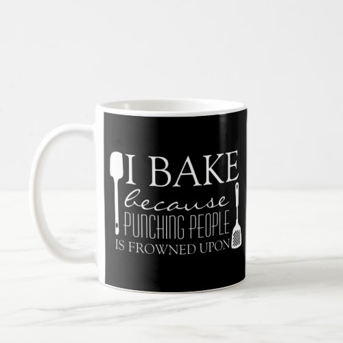 I Bake Because Punching People Frowned Upon Name Coffee Mug