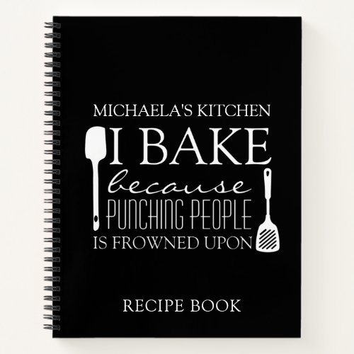 I Bake Because Punching People Frowned Upon Name Notebook