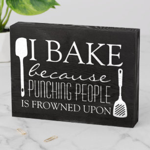 I Bake Because Punching People Frowned Upon Name Wooden Box Sign