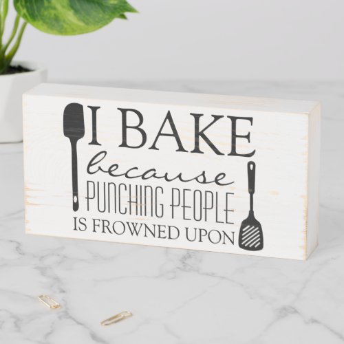 I Bake Because Punching People Frowned Upon Name Wooden Box Sign