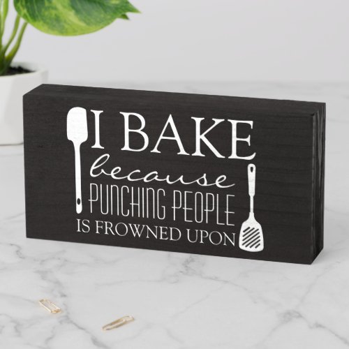 I Bake Because Punching People Frowned Upon Name Wooden Box Sign