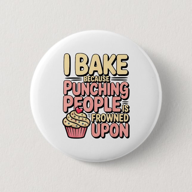 I Bake Because Punching People Is Frowned Un Baker Button (Front)