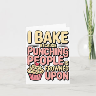 I Bake Because Punching People Is Frowned Un Baker Card