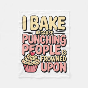 I Bake Because Punching People Is Frowned Un Baker Fleece Blanket