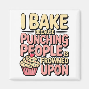 I Bake Because Punching People Is Frowned Un Baker Magnet