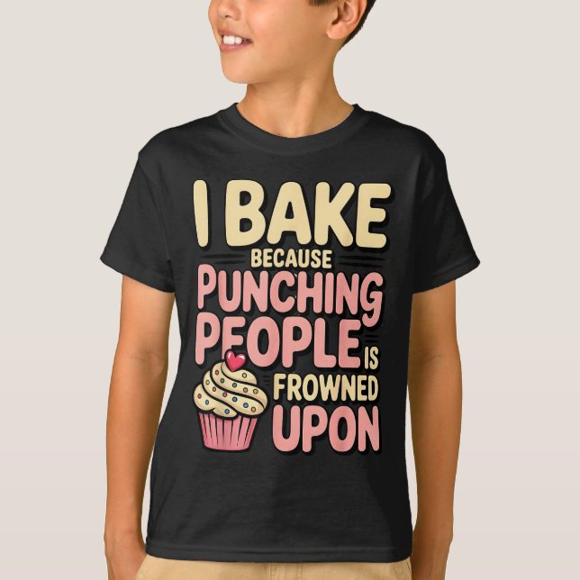 I Bake Because Punching People Is Frowned Un Baker T-Shirt (Front)