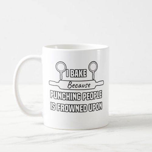 I Bake Because Punching People is Frowned upon Coffee Mug