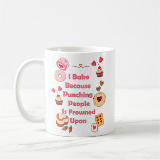 I Bake Because Punching People Is Frowned Upon Coffee Mug