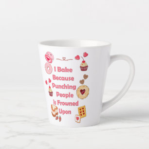 I Bake Because Punching People Is Frowned Upon Latte Mug