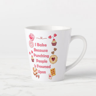 I Bake Because Punching People Is Frowned Upon Latte Mug