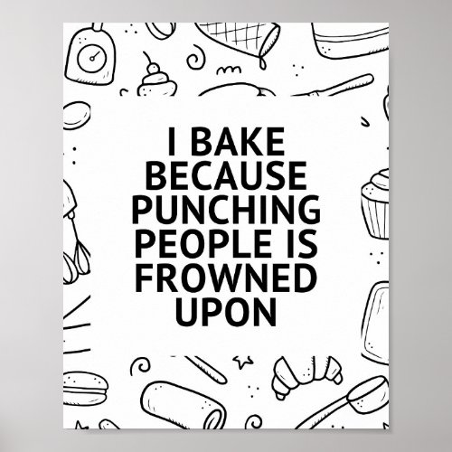 I bake because punching people is frowned upon poster