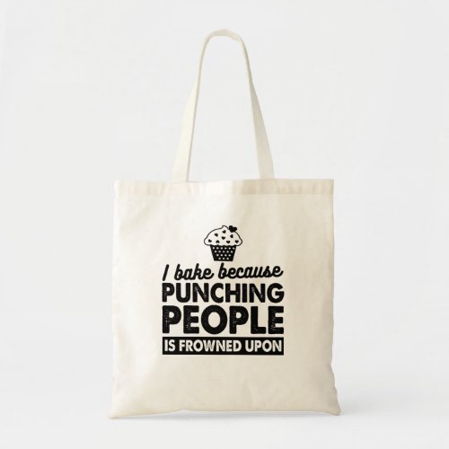 I Bake Because Punching People Is Frowned Upon Tote Bag