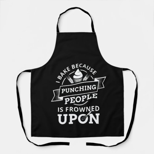 I Bake Because Punching People Is Frowned Upon TSh Apron