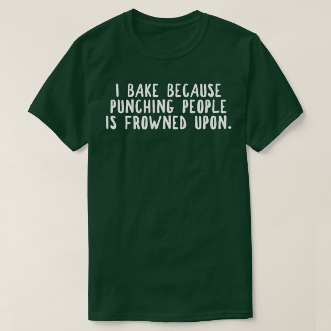 I bake because punching people is frowned uponTShi T-Shirt (Design Front)