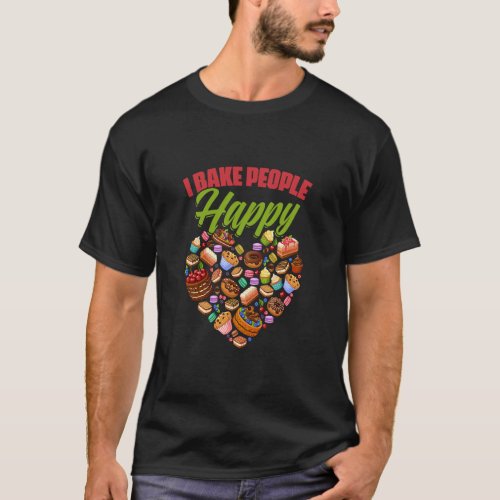 I Bake People Happy Baking Cooking Pastry Chef Bre T_Shirt