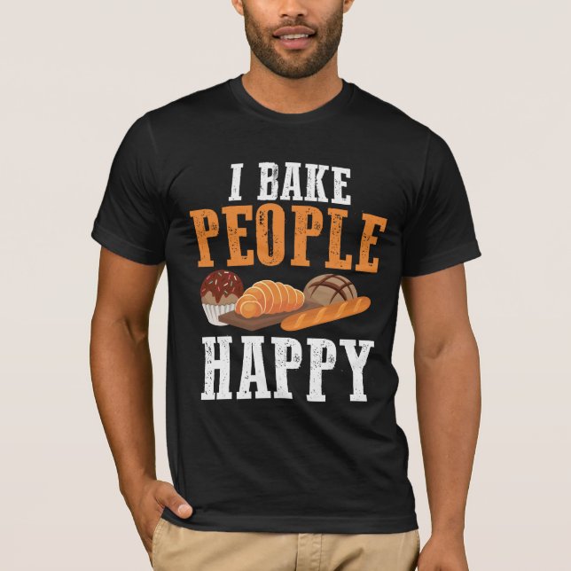I Bake People Happy Baking  Pastry Chef Baker T-Shirt (Front)