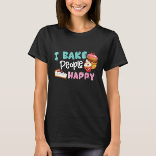 I Bake People Happy Baking Quote International C T-Shirt
