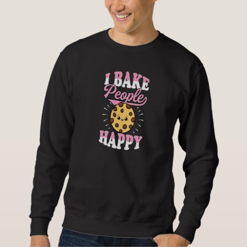 I Bake People Happy Chocolate Chip Cookie Baker Pa Sweatshirt