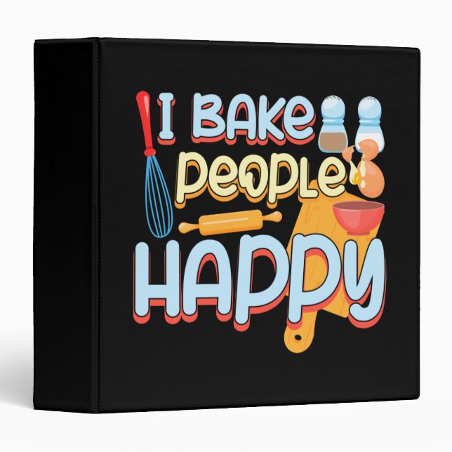 I Bake People Happy Pastry Chef Cake Cookie Baker 3 Ring Binder (Front/Spine)