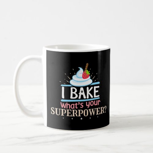I Bake Whats Your Superpower Baker  Coffee Mug