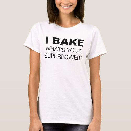 I Bake Whats Your Superpower T_shirt