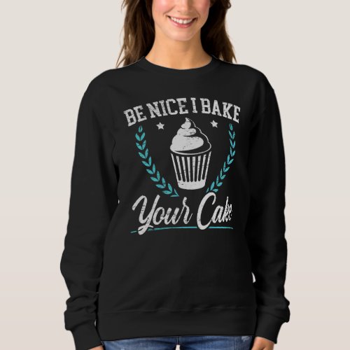 I Bake Your Cake Baker Cupcake Muffin Baking Pastr Sweatshirt