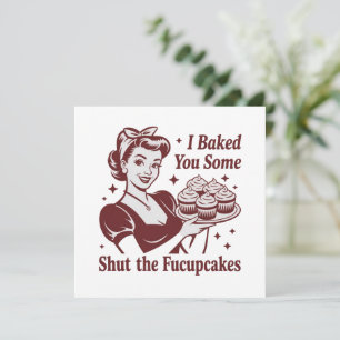 I Baked You Some Shut The Fucupcakes Housewife Invitation