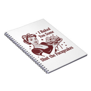 I Baked You Some Shut The Fucupcakes Housewife Notebook