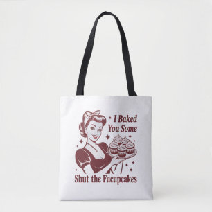 I Baked You Some Shut The Fucupcakes Housewife Tote Bag