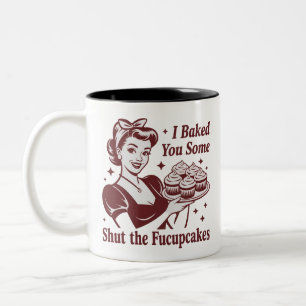 I Baked You Some Shut The Fucupcakes Housewife Two-Tone Coffee Mug