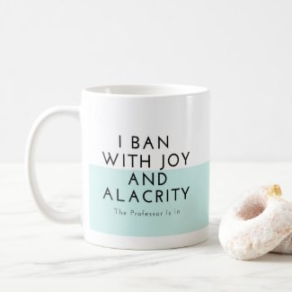 I Ban With Joy and Alacrity Coffee Mug